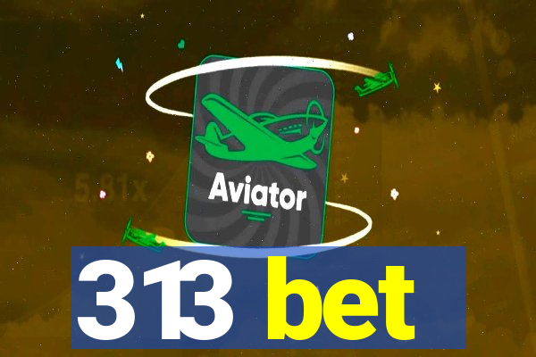 313 bet